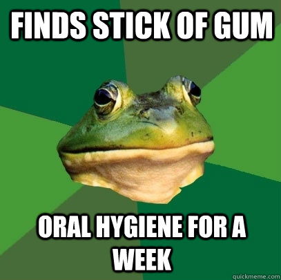 Finds stick of gum oral hygiene for a week  Foul Bachelor Frog