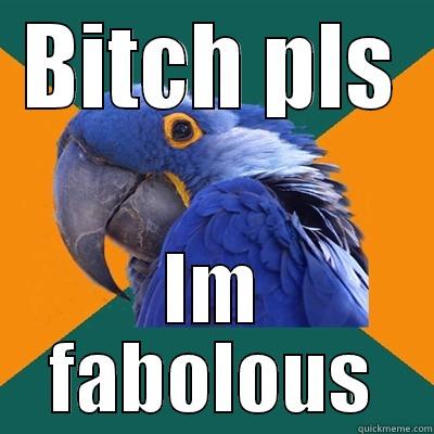 BITCH PLS IM FABOLOUS Paranoid Parrot