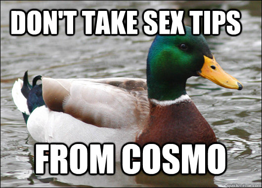 don't take sex tips from cosmo  Actual Advice Mallard