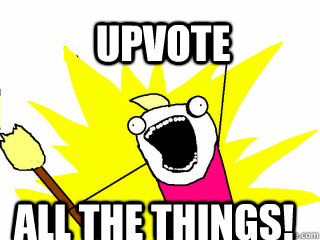 Upvote All the things!  All The Things