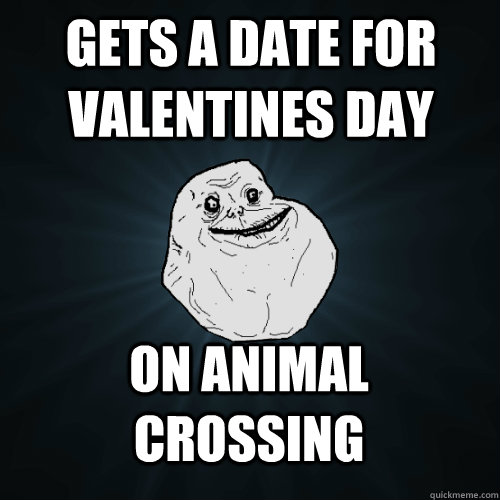Gets a date for valentines day on animal crossing  Forever Alone