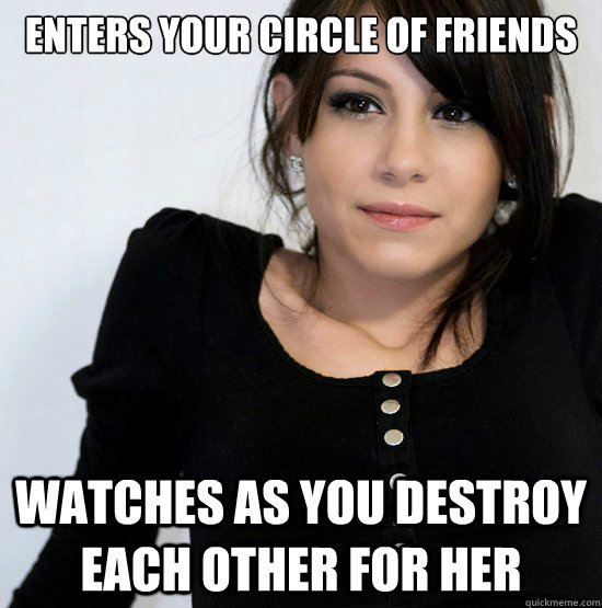 enters your circle of friends watches as you destroy each other for her  Good Girl Gabby