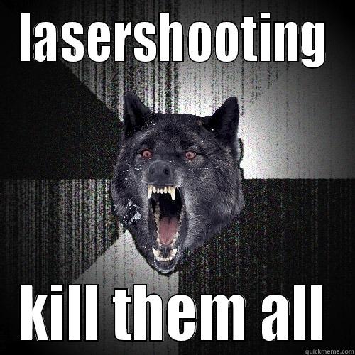 LASERSHOOTING KILL THEM ALL Insanity Wolf