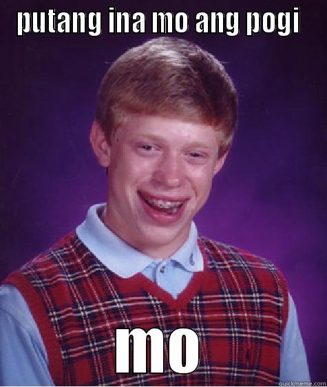 PUTANG INA MO ANG POGI  MO Bad Luck Brian