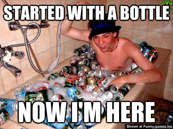 Started with a bottle now i'm here  started from the bottom