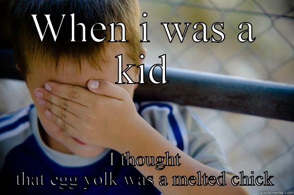 WHEN I WAS A KID I THOUGHT THAT EGG YOLK WAS A MELTED CHICK Confession kid