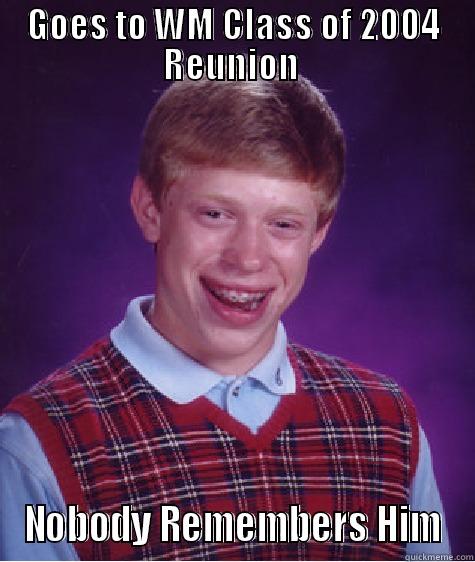 GOES TO WM CLASS OF 2004 REUNION  NOBODY REMEMBERS HIM Bad Luck Brian