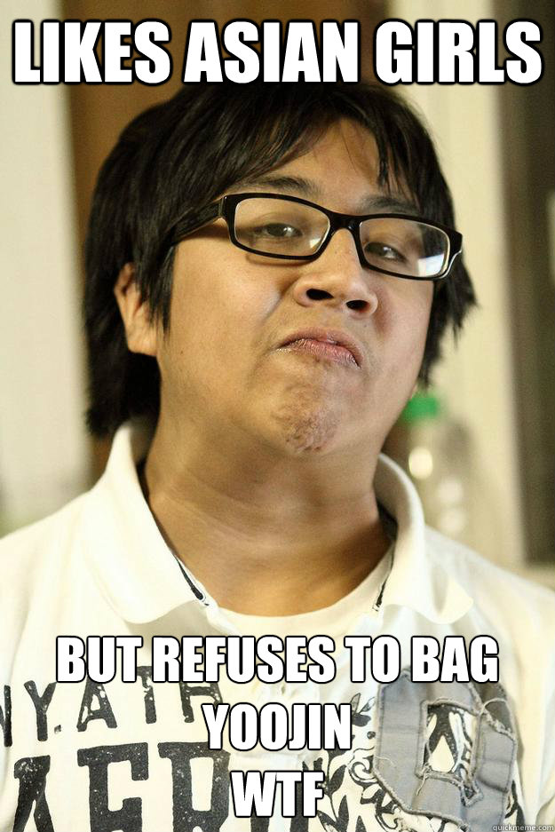 Likes Asian Girls  But Refuses to Bag Yoojin
WTF - Likes Asian Girls  But Refuses to Bag Yoojin
WTF  HIghschool Freshman