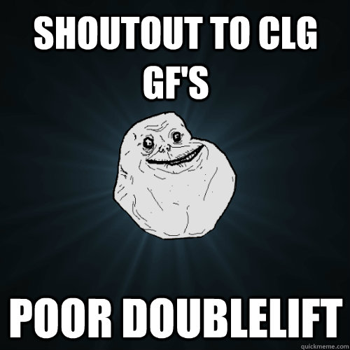 Shoutout to CLG GF's Poor Doublelift  Forever Alone