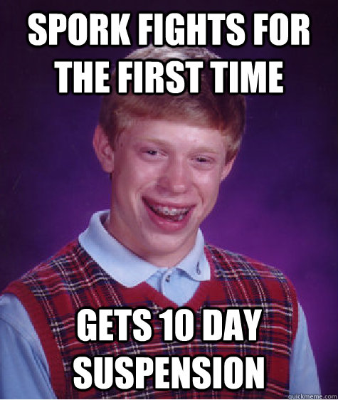 Spork fights for the first time gets 10 day suspension - Spork fights for the first time gets 10 day suspension  Bad Luck Brian