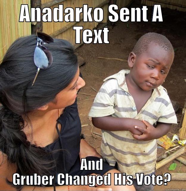 ANADARKO SENT A TEXT? AND GRUBER CHANGED HIS VOTE? Skeptical Third World Kid