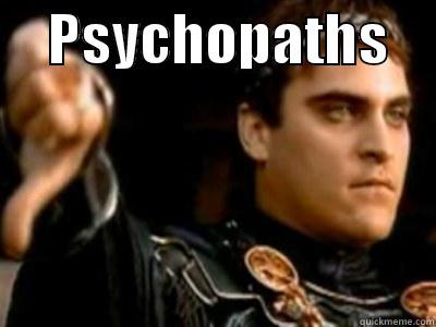     PSYCHOPATHS      Downvoting Roman