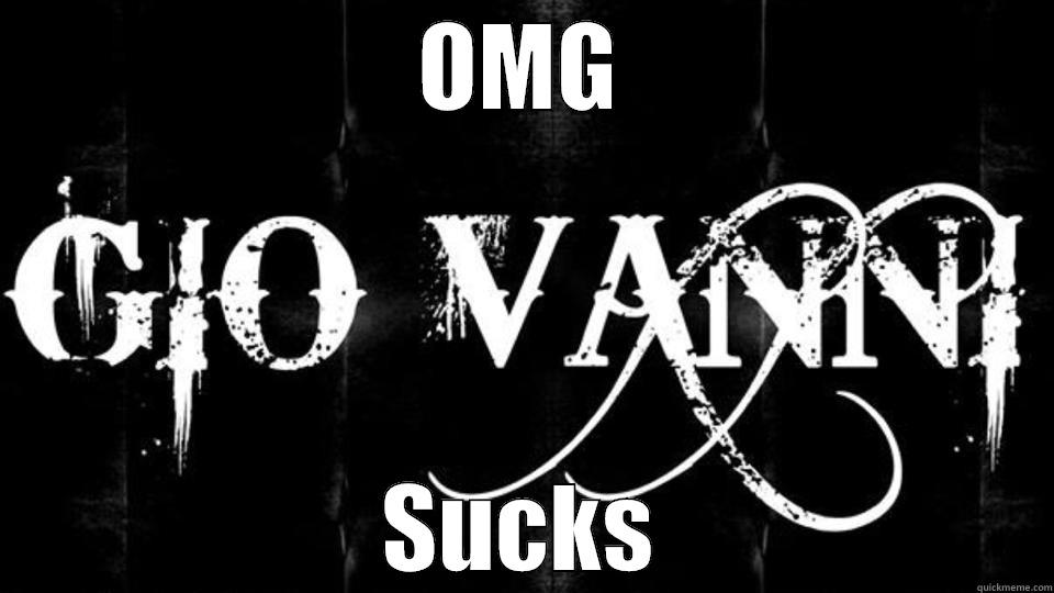 gio sucks - OMG SUCKS Misc