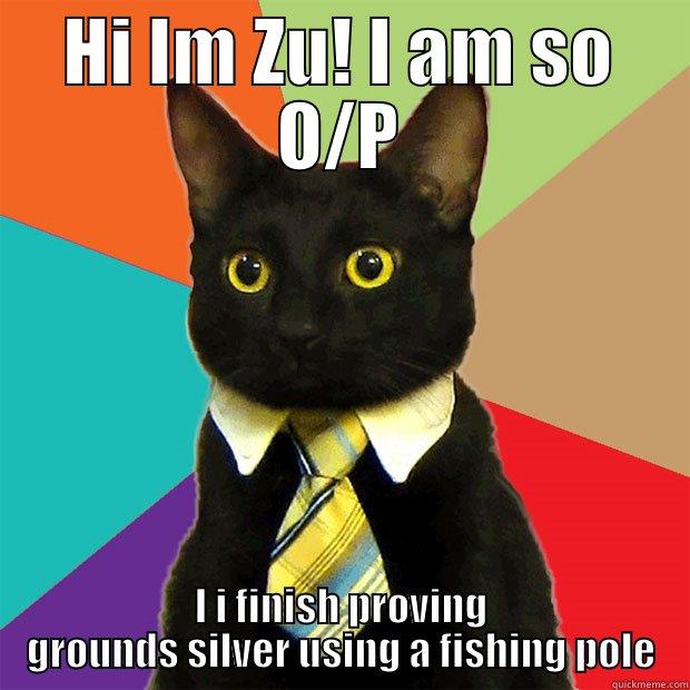 HI IM ZU! I AM SO O/P I I FINISH PROVING GROUNDS SILVER USING A FISHING POLE Business Cat