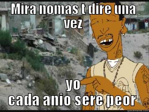 MIRA NOMAS T DIRE UNA VEZ YO CADA ANIO SERE PEOR  Misc