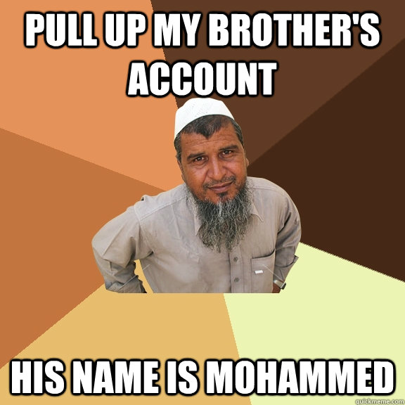 PULL UP MY BROTHER'S ACCOUNT HIS NAME IS MOHAMmED - PULL UP MY BROTHER'S ACCOUNT HIS NAME IS MOHAMmED  Ordinary Muslim Man