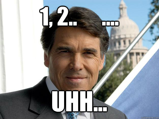 1, 2..      .... Uhh...  Rick perry