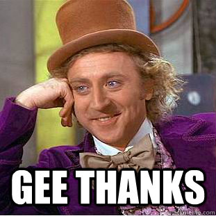 Gee Thanks - Condescending Wonka - quickmeme.