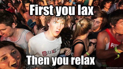 First you lax Then you relax  Sudden Clarity Clarence