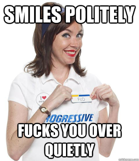 Smiles politely Fucks you over quietly  SCUMBAG FLO