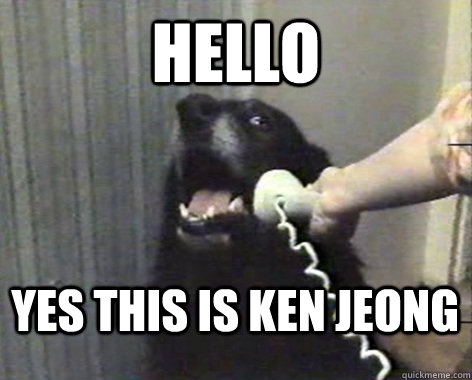 hello  yes this is Ken Jeong  yes this is dog