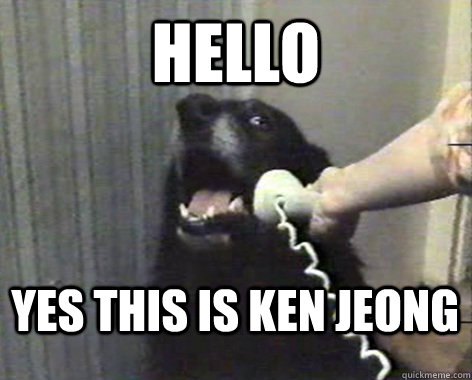 hello  yes this is Ken Jeong - hello  yes this is Ken Jeong  yes this is dog