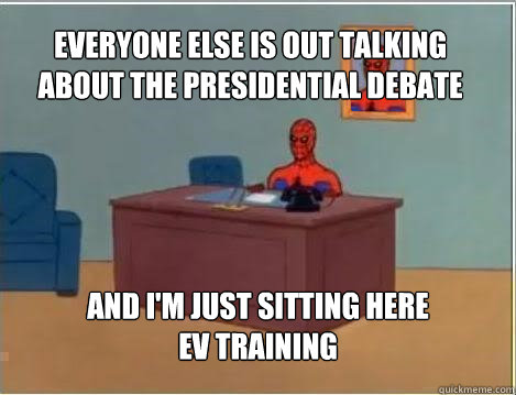 Everyone else is out talking about the presidential debate And I'm just sitting here EV training - Everyone else is out talking about the presidential debate And I'm just sitting here EV training  Spiderman