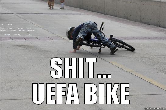  SHIT... UEFA BIKE Misc