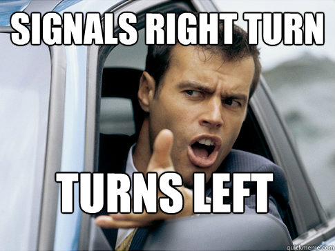 signals right turn turns left  Asshole driver