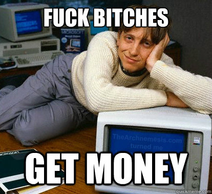 Fuck Bitches Get Money  Sexy Bill Gates