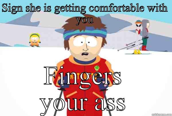 SIGN SHE IS GETTING COMFORTABLE WITH YOU FINGERS YOUR ASS Super Cool Ski Instructor
