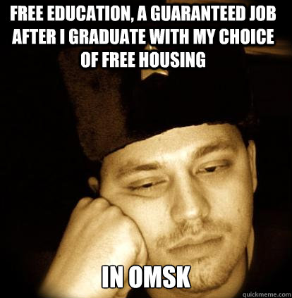 free education, a guaranteed job after i graduate with my choice of free housing in omsk  