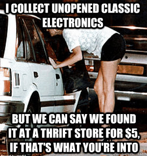 I collect unopened classic electronics But we can say we found it at a thrift store for $5, if that's what you're into  Karma Whore