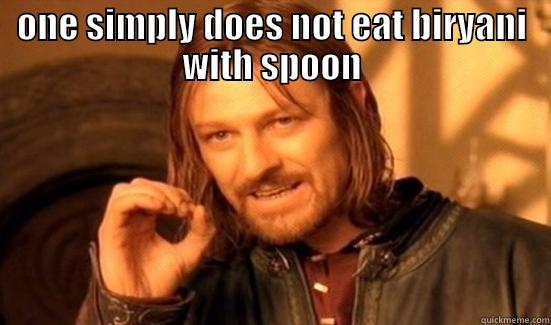 ONE SIMPLY DOES NOT EAT BIRYANI WITH SPOON  Boromir