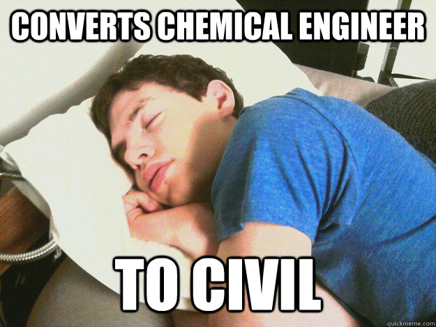 CONVERTS CHEMICAL ENGINEER TO CIVIL  Big Lips Matt