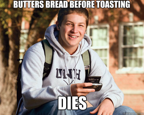 Butters Bread before toasting Dies  College Freshman