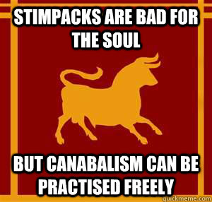 Stimpacks are bad for the soul  But Canabalism can be practised freely - Stimpacks are bad for the soul  But Canabalism can be practised freely  Legion Logic