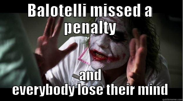 BALOTELLI MISSED A PENALTY AND EVERYBODY LOSE THEIR MIND Joker Mind Loss