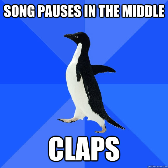 Song Pauses in the Middle Claps - Song Pauses in the Middle Claps  Socially Awkward Penguin