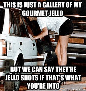 This is just a gallery of my gourmet jello but we can say they're jello shots if that's what you're into  Karma Whore