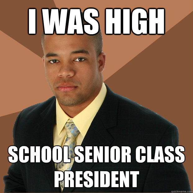 I was High School Senior Class President  Successful Black Man