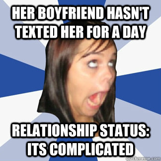 Her boyfriend hasn't texted her for a day relationship status: its complicated - Her boyfriend hasn't texted her for a day relationship status: its complicated  Misc