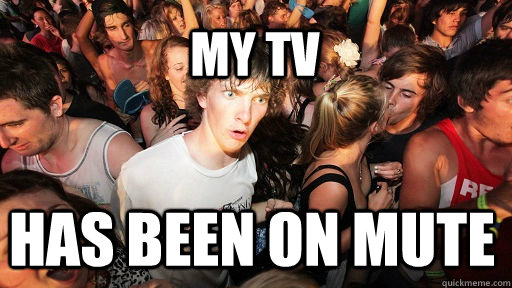 My Tv  Has been on mute  Sudden Clarity Clarence