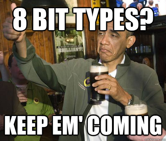8 bit types? Keep em' coming  Approving Obama