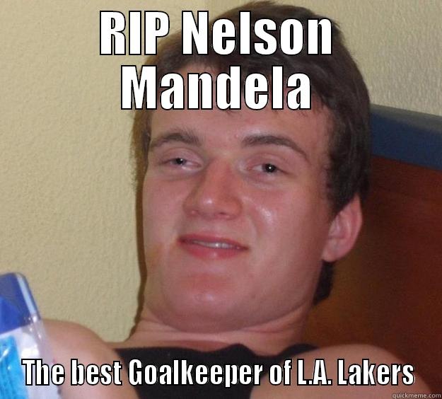 RIP NELSON MANDELA THE BEST GOALKEEPER OF L.A. LAKERS 10 Guy