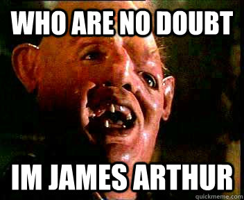 who are no doubt  im james arthur - who are no doubt  im james arthur  goonies x fator