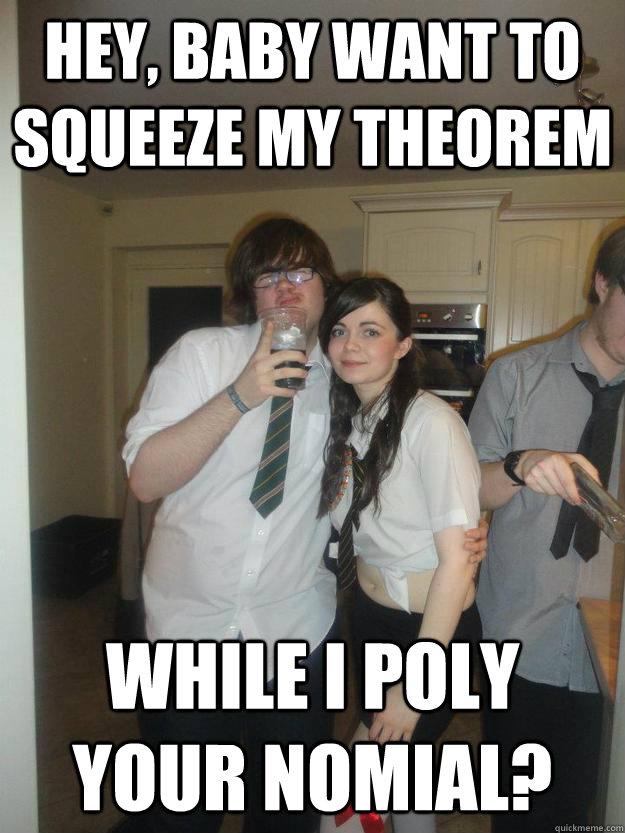 Hey, baby want to Squeeze my Theorem  while I poly your nomial?   