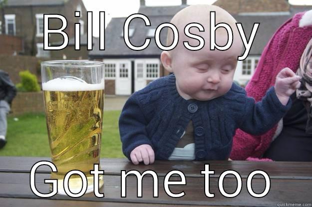 BILL COSBY GOT ME TOO drunk baby