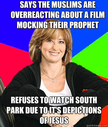 says the muslims are overreacting about a film mocking their prophet refuses to watch south park due to it's depictions of jesus  Sheltering Suburban Mom