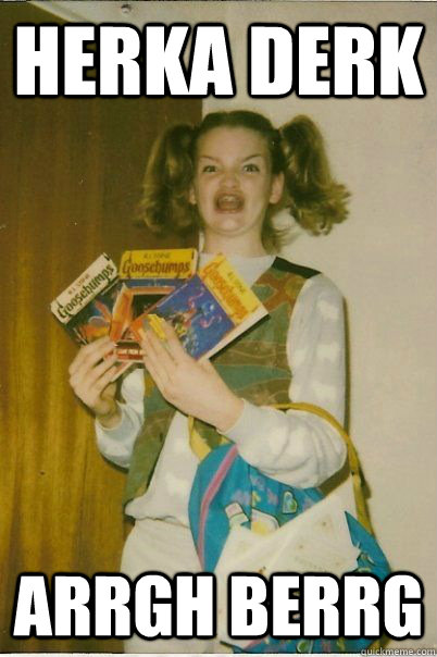 HERKA DERK ARRGH BERRG  BERKS
